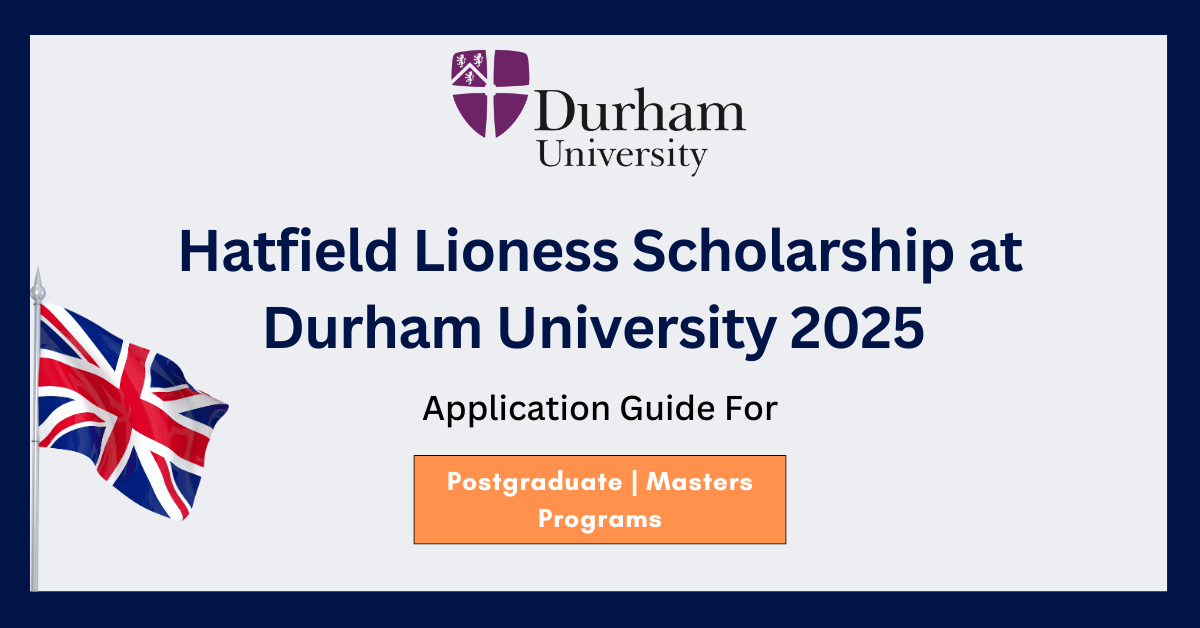Hatfield Lioness Scholarship at Durham University 2025 | Fully Funded Scholarship