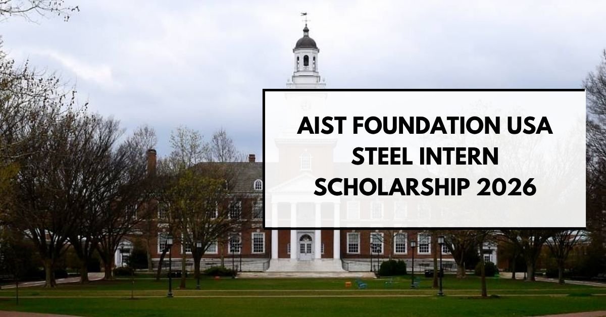 AIST Foundation USA Steel Intern Scholarship 2026: A Top Opportunity Among Fully Funded Masters Scholarships
