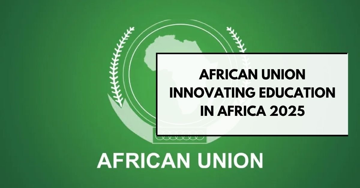 African Union Innovating Education in Africa 2025: $50,000 Grant for Education Innovators