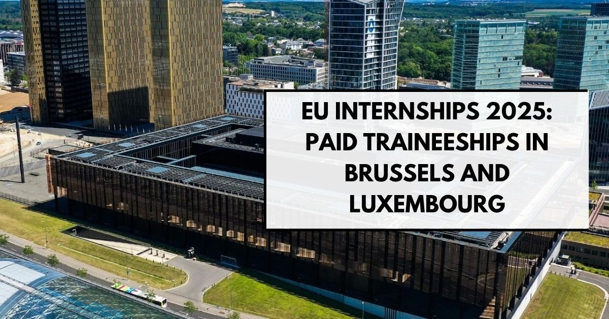 EU Internships 2025: Paid Traineeships in Brussels and Luxembourg