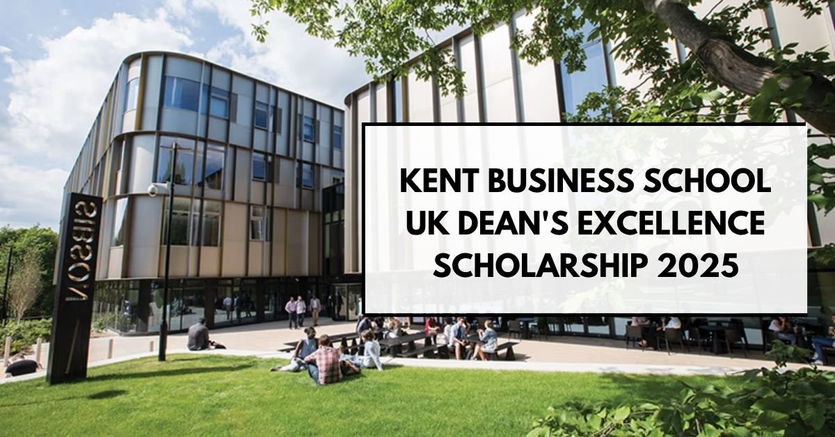 Kent Business School UK Dean's Excellence Scholarship 2025: A Premier Opportunity for Fully Funded Masters Scholarships