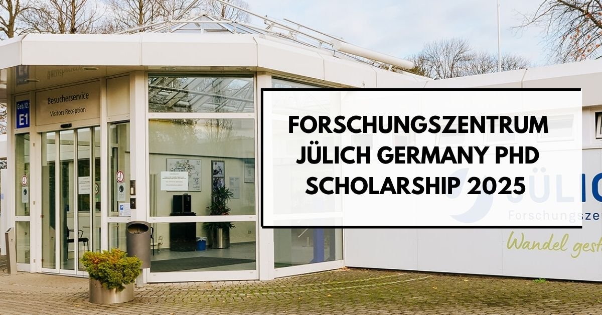 Forschungszentrum Jülich Germany PhD Scholarship 2025 | Fully Funded